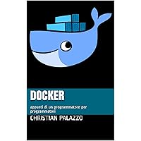 Docker: appunti di un programmatore per programmatori (Programmazione Vol. 15) (Italian Edition)