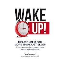 Wake Up! Melatonin is For More Than Just Sleep: The answer to aging, immune health, cancer, and much more! Wake Up! Melatonin is For More Than Just Sleep: The answer to aging, immune health, cancer, and much more! Kindle Paperback