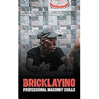 Mastering Bricklaying: A Comprehensive Guide to Professional Masonry Skills: From Foundations to Finishing Touches, Learn the Art and Science of Bricklaying Mastering Bricklaying: A Comprehensive Guide to Professional Masonry Skills: From Foundations to Finishing Touches, Learn the Art and Science of Bricklaying Kindle