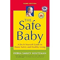 The Safe Baby: A Do-It-Yourself Guide to Home Safety and Healthy Living The Safe Baby: A Do-It-Yourself Guide to Home Safety and Healthy Living Paperback
