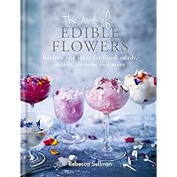 The Art of Edible Flowers: Recipes and ideas for floral salads, drinks, desserts and more The Art of Edible Flowers: Recipes and ideas for floral salads, drinks, desserts and more Hardcover Kindle