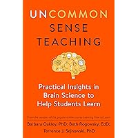 Uncommon Sense Teaching: Practical Insights in Brain Science to Help Students Learn Uncommon Sense Teaching: Practical Insights in Brain Science to Help Students Learn Paperback Audible Audiobook Kindle