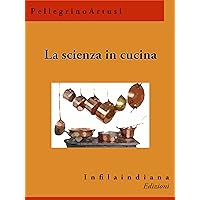 La scienza in cucina: e l'arte di mangiar bene (Italian Edition) La scienza in cucina: e l'arte di mangiar bene (Italian Edition) Kindle Hardcover Paperback Audio CD