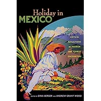 Holiday in Mexico: Critical Reflections on Tourism and Tourist Encounters (American Encounters/Global Interactions) Holiday in Mexico: Critical Reflections on Tourism and Tourist Encounters (American Encounters/Global Interactions) Paperback Hardcover Mass Market Paperback