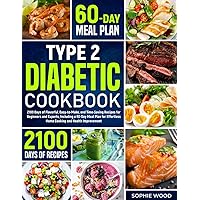 Type 2 Diabetic Cookbook: 2100 Days of Flavorful, Easy-to-Make, and Time-Saving Recipes for Beginners and Experts, Including a 60-Day Meal Plan for Effortless Home Cooking and Health Improvement Type 2 Diabetic Cookbook: 2100 Days of Flavorful, Easy-to-Make, and Time-Saving Recipes for Beginners and Experts, Including a 60-Day Meal Plan for Effortless Home Cooking and Health Improvement Paperback