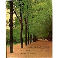 Invisible Gardens: The Search for Modernism in the American Landscape Invisible Gardens: The Search for Modernism in the American Landscape Hardcover Paperback