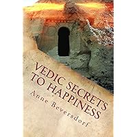 Vedic Secrets to Happiness: Life's Handbook : To Help You Improve Life's Good Stuff and Reduce the Messes Vedic Secrets to Happiness: Life's Handbook : To Help You Improve Life's Good Stuff and Reduce the Messes Paperback