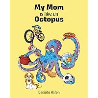 My Mom is like an Octopus My Mom is like an Octopus Kindle Paperback