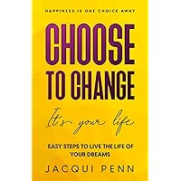Choose to Change: It´s your life: 25 steps to self-discovery and peace of mind (Happiness is One Choice Away) Choose to Change: It´s your life: 25 steps to self-discovery and peace of mind (Happiness is One Choice Away) Paperback Kindle