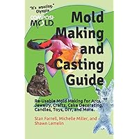Mold Making and Casting Guide: Re-Usable Mold Making for Arts, Jewelry, Crafts, Cake Decorating, Candles, Toys, DIY, and More. Mold Making and Casting Guide: Re-Usable Mold Making for Arts, Jewelry, Crafts, Cake Decorating, Candles, Toys, DIY, and More. Paperback Kindle