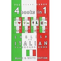 4 books in 1 - English to Italian Kids Flash Card Book: Black and White Edition: Learn Italian Vocabulary for Children (Italian Bilingual Flash Card Books)