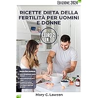 Ricette dietetiche per la fertilità per uomini e donne 2 in 1 (Italian Edition) Ricette dietetiche per la fertilità per uomini e donne 2 in 1 (Italian Edition) Kindle Paperback