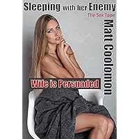 Wife is Persuaded: The Sex Tape (Sleeping with her Enemy Book 1) Wife is Persuaded: The Sex Tape (Sleeping with her Enemy Book 1) Kindle