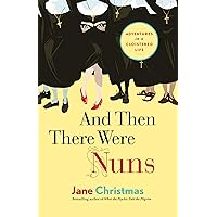 And Then There Were Nuns: Adventures in a Cloistered Life And Then There Were Nuns: Adventures in a Cloistered Life Kindle Audible Audiobook Paperback Audio CD