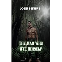 The Man Who Ate Himself The Man Who Ate Himself Kindle Hardcover Paperback