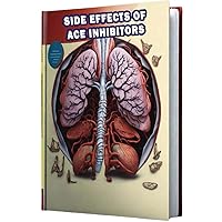 Side Effects of ACE Inhibitors: Learn about potential side effects of ACE inhibitors, medications used to treat high blood pressure and heart conditions. Side Effects of ACE Inhibitors: Learn about potential side effects of ACE inhibitors, medications used to treat high blood pressure and heart conditions. Paperback