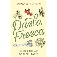 Pasta Fresca: Master the Art of Fresh Pasta Pasta Fresca: Master the Art of Fresh Pasta Kindle Paperback