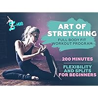 Art of stretching. 200 minutes Full Body Fit Workout Program. Flexibility and Splits.