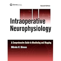 Intraoperative Neurophysiology: A Comprehensive Guide to Monitoring and Mapping Intraoperative Neurophysiology: A Comprehensive Guide to Monitoring and Mapping Kindle