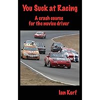 You Suck at Racing: A crash course for the novice driver You Suck at Racing: A crash course for the novice driver Kindle Paperback