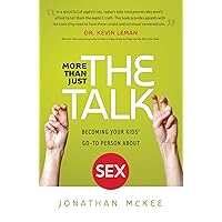 More Than Just the Talk: Becoming Your Kids' Go-To Person About Sex More Than Just the Talk: Becoming Your Kids' Go-To Person About Sex Paperback Kindle