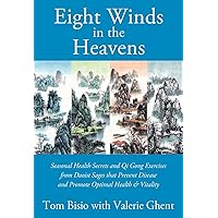 Eight Winds in the Heavens: Seasonal Health Secrets and Qi Gong Exercises from Daoist Sages that Prevent Disease and Promote Optimal Health & Vitality Eight Winds in the Heavens: Seasonal Health Secrets and Qi Gong Exercises from Daoist Sages that Prevent Disease and Promote Optimal Health & Vitality Paperback Kindle
