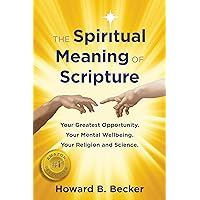 The Spiritual Meaning of Scripture: Your Greatest Opportunity. Your Mental Wellbeing. Your Religion and Science. The Spiritual Meaning of Scripture: Your Greatest Opportunity. Your Mental Wellbeing. Your Religion and Science. Kindle Paperback Hardcover