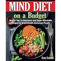 MIND DIET on a Budget: Helpful Tips for Beginners and Super-Affordable Recipes for Brain Health-Conscious People