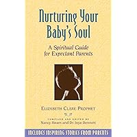 Nurturing Your Baby's Soul: A Spiritual Guide for Expectant Parents Nurturing Your Baby's Soul: A Spiritual Guide for Expectant Parents Kindle Paperback