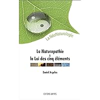 La NéoNaturologie: La Naturopathie et la Loi des cinq éléments La NéoNaturologie: La Naturopathie et la Loi des cinq éléments Paperback