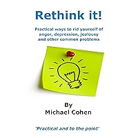 Rethink it!: Practical Ways to rid yourself of anger, depression, jealousy and other common problems