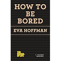 How to Be Bored (The School of Life) How to Be Bored (The School of Life) Paperback Kindle