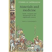 Materials and medicine: Trade, conquest and therapeutics in the eighteenth century (Studies in Imperialism, 84) Materials and medicine: Trade, conquest and therapeutics in the eighteenth century (Studies in Imperialism, 84) Paperback Hardcover