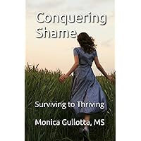 Conquering Shame: Surviving to Thriving