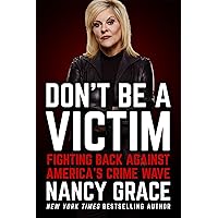 Don't Be a Victim: Fighting Back Against America's Crime Wave Don't Be a Victim: Fighting Back Against America's Crime Wave Hardcover Audible Audiobook Kindle Paperback Audio CD