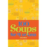 100 Soups for $5 or Less 100 Soups for $5 or Less Kindle Paperback