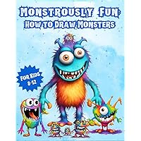Monstrously Fun: How to Draw Monsters for Kids 8-12: Easy Step-by Step instructions | Great for Kids in Grades 2 - 6 | Fun way to Learn to Draw | Great Activity Book for School-Aged Kids Monstrously Fun: How to Draw Monsters for Kids 8-12: Easy Step-by Step instructions | Great for Kids in Grades 2 - 6 | Fun way to Learn to Draw | Great Activity Book for School-Aged Kids Paperback