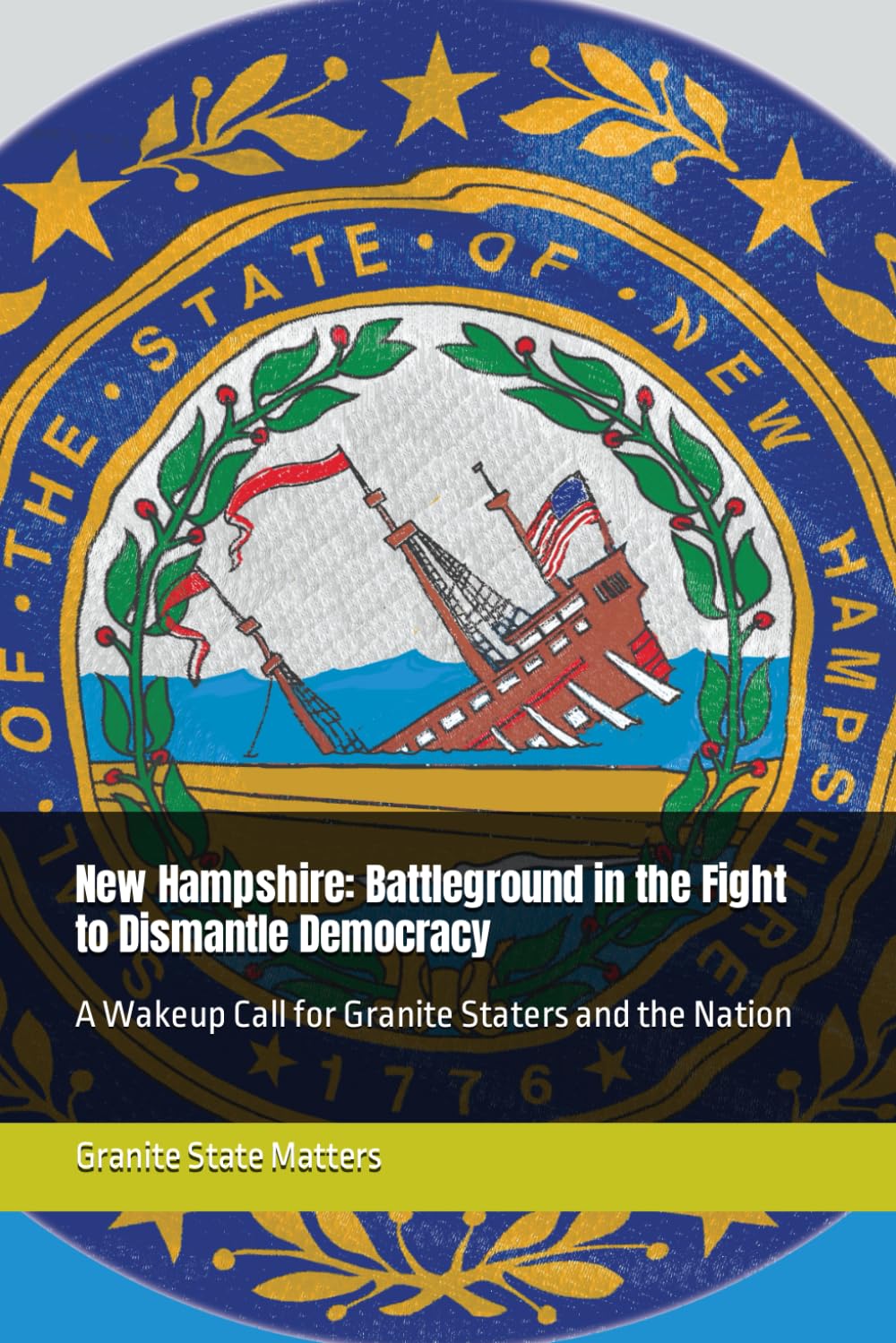 NH: Battleground in the Fight to Dismantle Democracy: A Wakeup Call for Granite Staters and the Nation