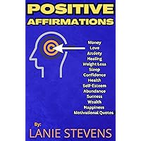 Affirmations: Money, Love, Anxiety, Healing, Weight Loss, Sleep, Confidence, Health, Self-Esteem, Abundance, Success, Wealth, Happiness : Positive Affirmations ... for Women (Love Advice Books Book 10) Affirmations: Money, Love, Anxiety, Healing, Weight Loss, Sleep, Confidence, Health, Self-Esteem, Abundance, Success, Wealth, Happiness : Positive Affirmations ... for Women (Love Advice Books Book 10) Kindle Paperback