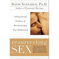 Resurrecting Sex: Solving Sexual Problems & Revolutionizing your Relationship Resurrecting Sex: Solving Sexual Problems & Revolutionizing your Relationship Kindle Paperback Hardcover