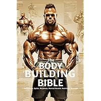 The Bodybuilding Bible: Expert Strategies and Techniques for Effective Bodybuilding: Includes Routines, Splits, Hypertrophy, Nutritional, Steroids Gide and Mental Resilience (The Bodybuilding Library) The Bodybuilding Bible: Expert Strategies and Techniques for Effective Bodybuilding: Includes Routines, Splits, Hypertrophy, Nutritional, Steroids Gide and Mental Resilience (The Bodybuilding Library) Paperback Kindle Audible Audiobook Hardcover