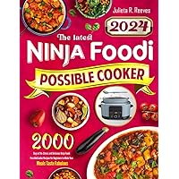 The latest Ninja Foodi PossibleCooker Cookbook 2024: 2000 Days of No-Stress and Delicious Ninja Foodi PossibleCooker Recipes for Beginners to Make Your Meals Taste Fabulous The latest Ninja Foodi PossibleCooker Cookbook 2024: 2000 Days of No-Stress and Delicious Ninja Foodi PossibleCooker Recipes for Beginners to Make Your Meals Taste Fabulous Paperback