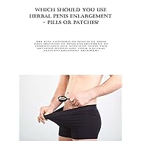 Which Should You Use Herbal Penis Enlargement - Pills Or Patches?: Are you confused of which of these two methods of penis enlargement to choose? Find ... of these two methods would suit your...