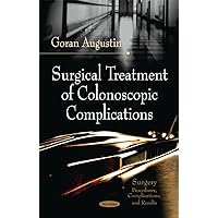 Surgical Treatment of Colonoscopic Complications (Surgery-procedures, Complications, and Results) Surgical Treatment of Colonoscopic Complications (Surgery-procedures, Complications, and Results) Paperback