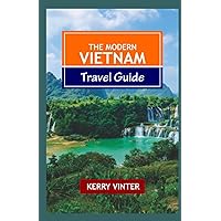 THE MODERN VIETNAM TRAVEL GUIDE: 2023 Budget-Friendly Travel Guide: Discover the Best of Vietnam's Top Attractions, Rich Culture, Exquisite Cuisine, ... and Hidden Gems. (Modern Travel Series) THE MODERN VIETNAM TRAVEL GUIDE: 2023 Budget-Friendly Travel Guide: Discover the Best of Vietnam's Top Attractions, Rich Culture, Exquisite Cuisine, ... and Hidden Gems. (Modern Travel Series) Paperback Kindle Hardcover