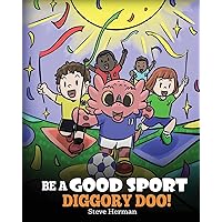 Be A Good Sport, Diggory Doo!: A Story About Good Sportsmanship and How To Handle Winning and Losing (My Dragon Books)