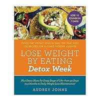 Lose Weight by Eating: Detox Week: Twice the Weight Loss in Half the Time with 130 Recipes for a Crave-Worthy Cleanse Lose Weight by Eating: Detox Week: Twice the Weight Loss in Half the Time with 130 Recipes for a Crave-Worthy Cleanse Paperback Kindle