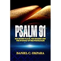 Psalm 91: His Secret Place, His Shadow,and the Mystery of His Protection (Praying the Scriptures Book 1) Psalm 91: His Secret Place, His Shadow,and the Mystery of His Protection (Praying the Scriptures Book 1) Kindle Paperback