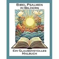 Bibel Psalmen in Bildern: Ein Glaubensvolles Malbuch (German Edition) Bibel Psalmen in Bildern: Ein Glaubensvolles Malbuch (German Edition) Paperback