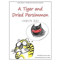 A Tiger and Dried Persimmon (Children's Korean Folktale Book 1) A Tiger and Dried Persimmon (Children's Korean Folktale Book 1) Kindle
